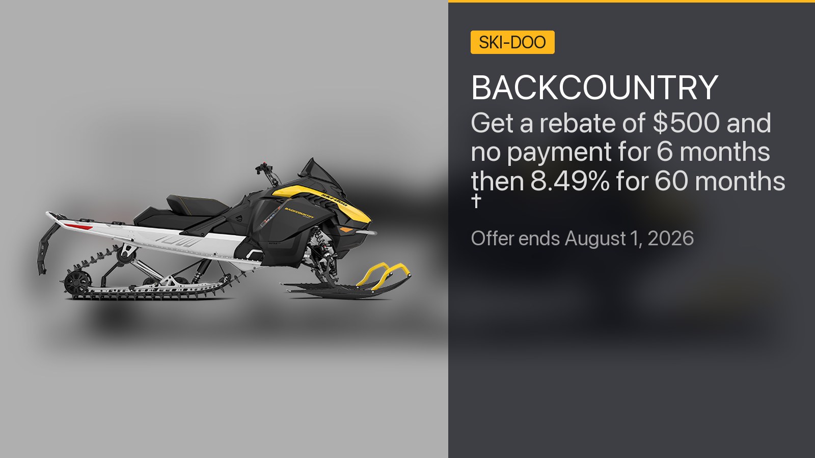 Ski-Doo BACKCOUNTRY - Get a rebate of $500 and no payment for 6 months then 8.49% for 60 months †